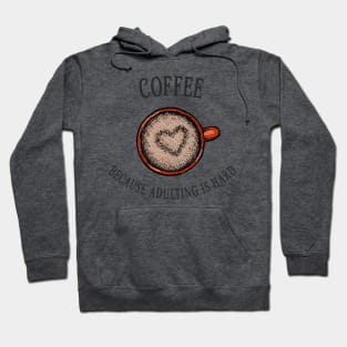 Coffee because adulting is hard Hoodie